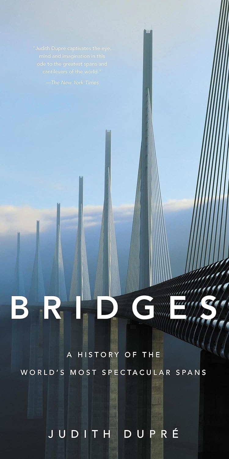 Bridges: A History of the World's Most Spectacular Spans: Dupré, Judith (Author)