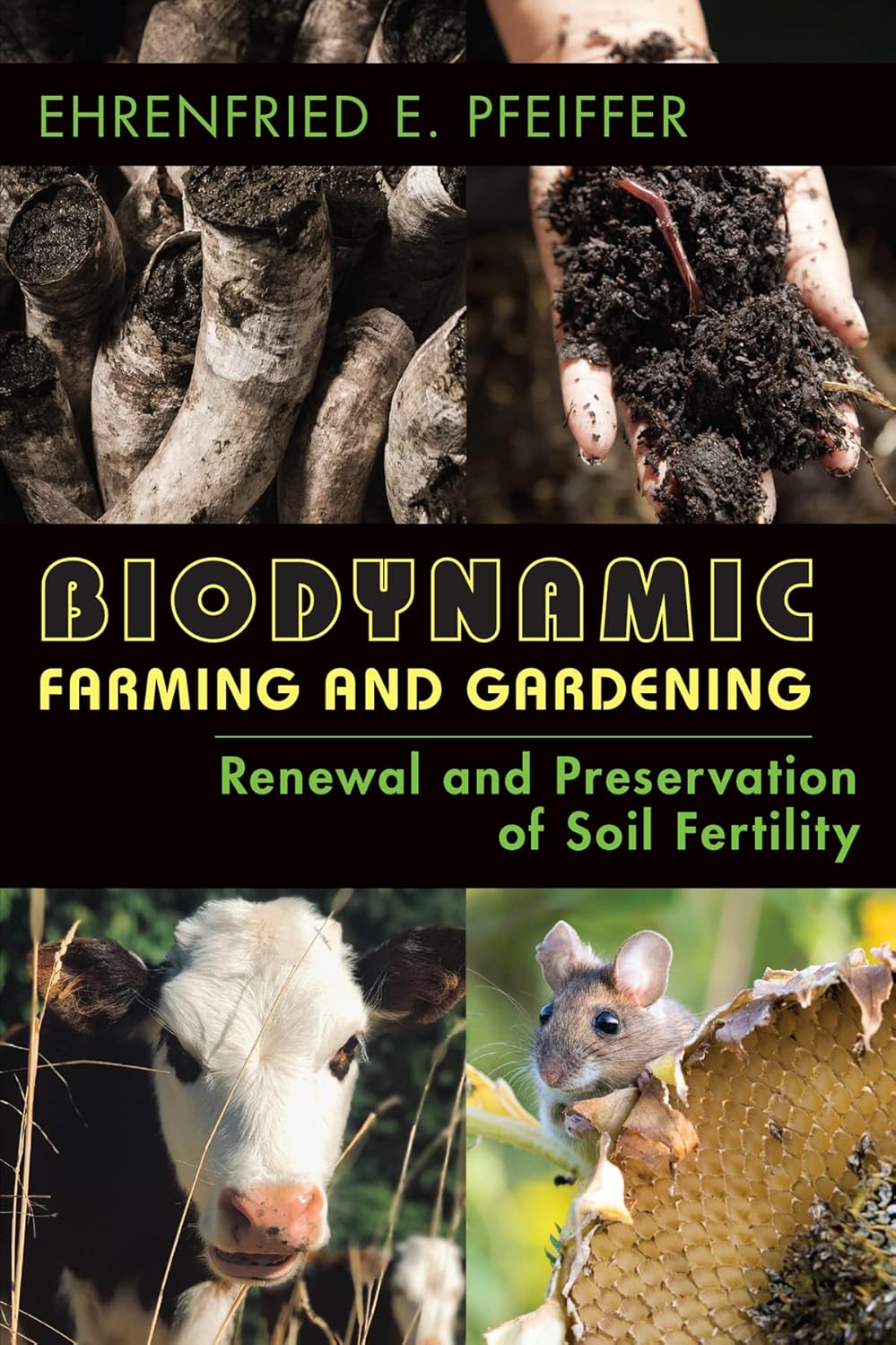 Biodynamic Farming and Gardening: Renewal and Preservation of Soil Fertility by Ehrenfried E. Pfeiffer (Revised 4th ed.)