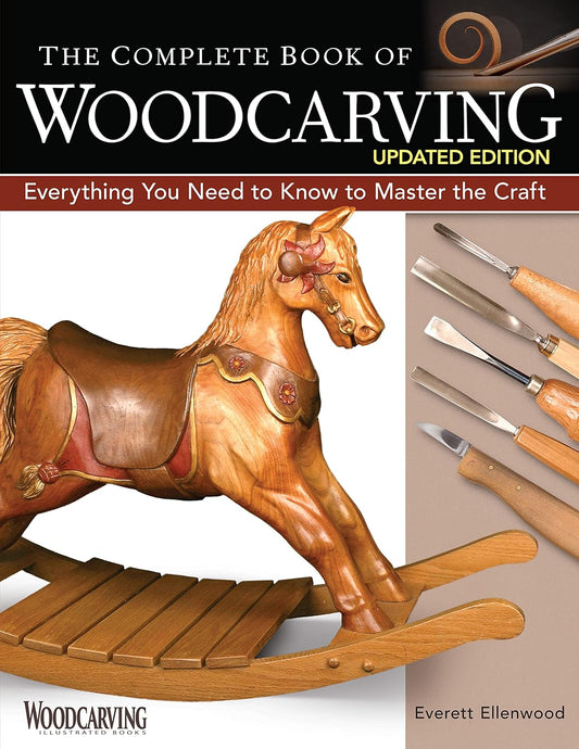 The Complete Book of Woodcarving: Everything You Need to Know to Master the Craft (2ND ed.) by Everett Ellenwood