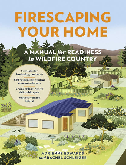 Firescaping Your Home: A Manual for Readiness in Wildfire Country by Adrienne Edwards, Rachel Schleiger