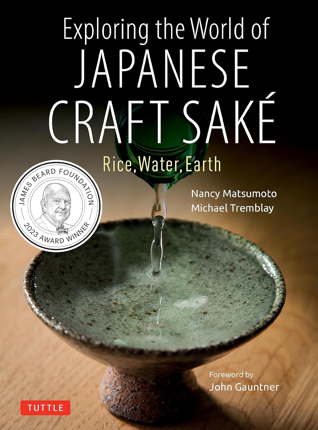 Exploring the World of Japanese Craft Sake: Rice, Water, Earth: Matsumoto, Nancy, Tremblay, Michael