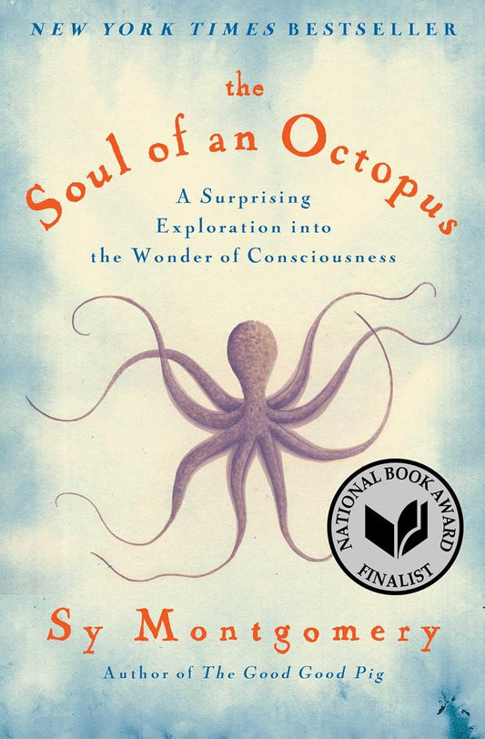 The Soul of an Octopus: A Surprising Exploration Into the Wonder of Consciousness by Sy Montgomery (Author)