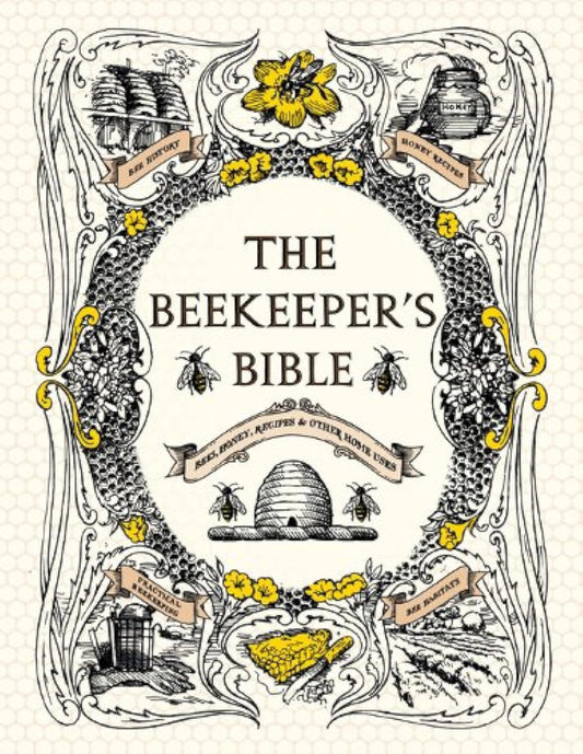 The Beekeeper's Bible: Bees, Honey, Recipes & Other Home Uses by Richard Jones (Author), Sharon Sweeney-Lynch (Author)