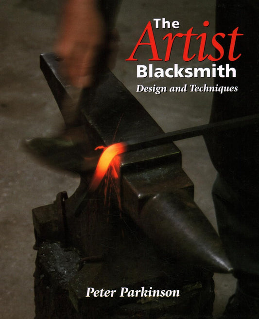 The Artist Blacksmith: Design and Techniques by Peter Parkinson