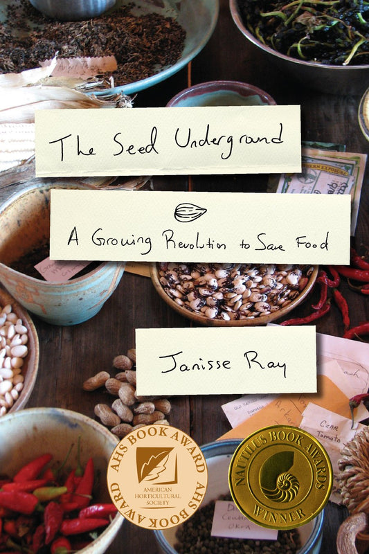 The Seed Underground: A Growing Revolution to Save Food by Janisse Ray