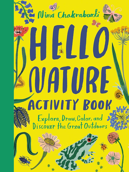 Hello Nature Activity Book: Explore, Draw, Color, and Discover the Great Outdoors by Nina Chakrabarti