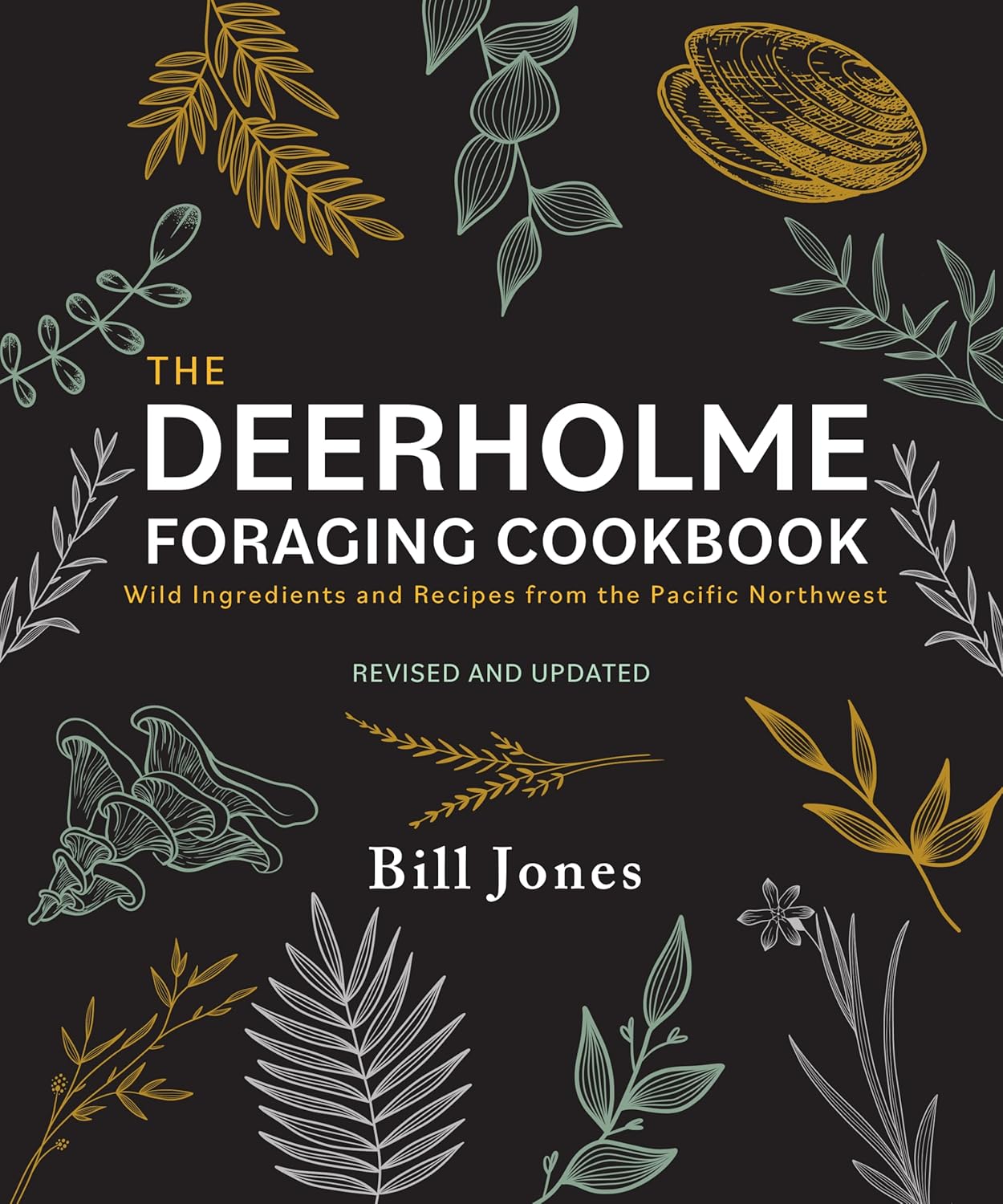 The Deerholme Foraging Cookbook: Wild Ingredients and Recipes from the Pacific Northwest (Revised and Updated) by Bill Jones