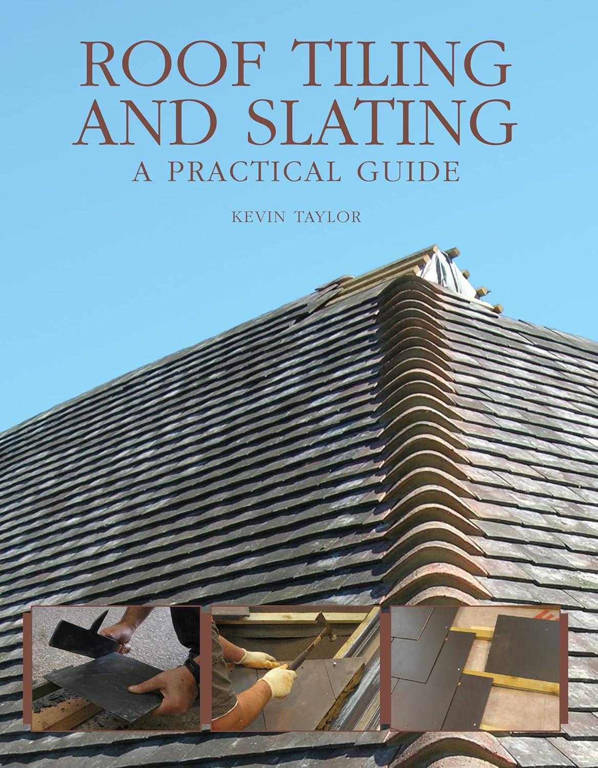 Roof Tiling and Slating: A Practical Guide by Kevin Taylor