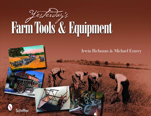 Yesterday's Farm Tools & Equipment by Irwin Richman, Michael Emery