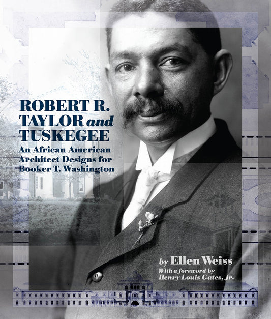 Robert R. Taylor and Tuskegee: An African American Architect Designs for Booker T. Washington (1ST ed.) by Ellen Weiss