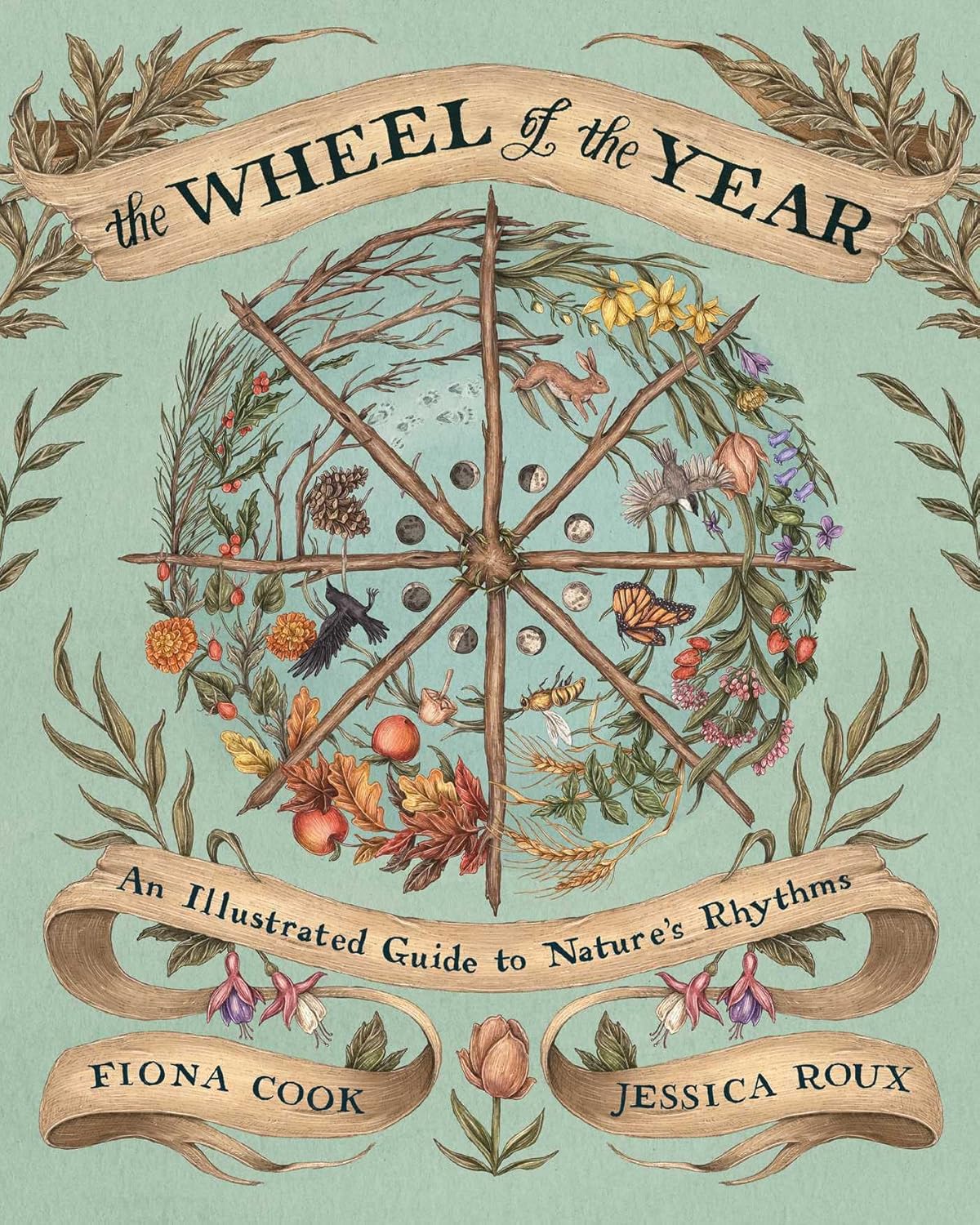 The Wheel of the Year: An Illustrated Guide to Nature's Rhythms by Fiona Cook, The Wheel of the Year: An Illustrated Guide to Nature's Rhythms Contributor(s): Cook, Fiona, Jessica Roux (Illustrator)