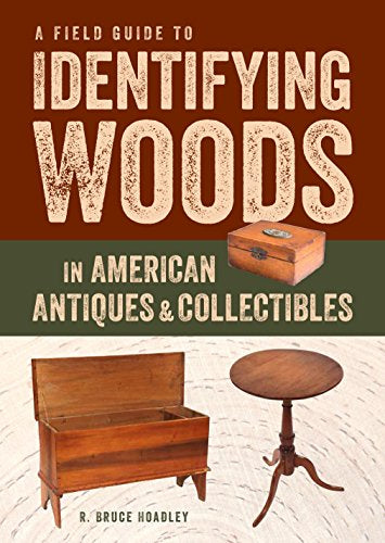 A Field Guide to Identifying Woods in American Antiques & Collectibles