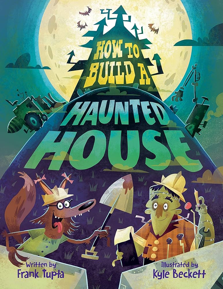 How to Build a Haunted House Contributor(s): Tupta, Frank (Author) , Beckett, Kyle (Illustrator)