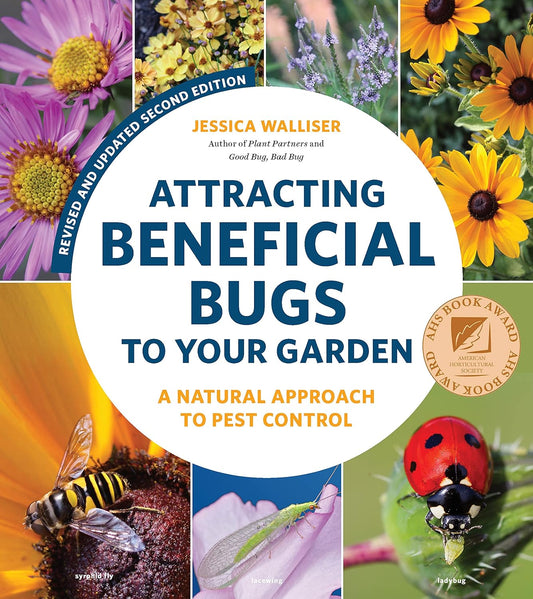 Attracting Beneficial Bugs to Your Garden: A Natural Approach to Pest Control (2ND ed.) by Jessica Walliser