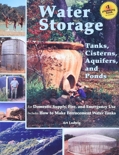 Water Storage: Tanks, Cisterns, Aquifers, and Ponds by Art Ludwig