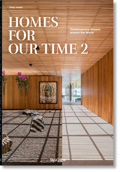 Homes for Our Time 2: Contemporary Houses Around the World by Philip Jodidio