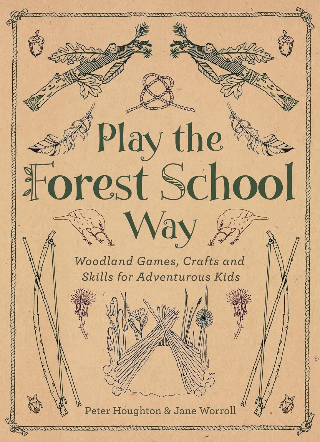 Play the Forest School Way: Woodland Games and Crafts for Adventurous Kids by Jane Worroll & Peter Houghton