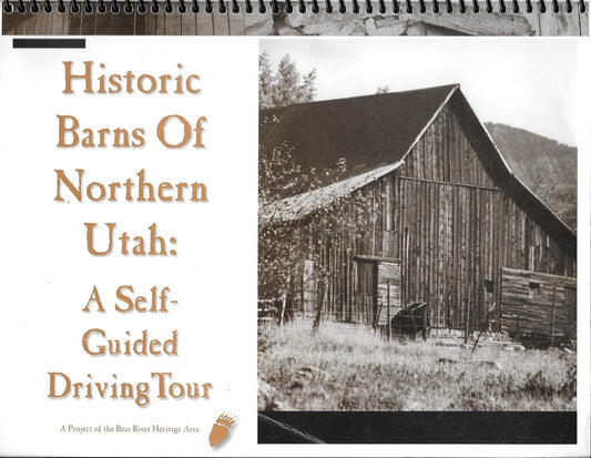 Historic Barns of Northern Utah : A Self-Guided Driving Tour by Bear River Heritage Area