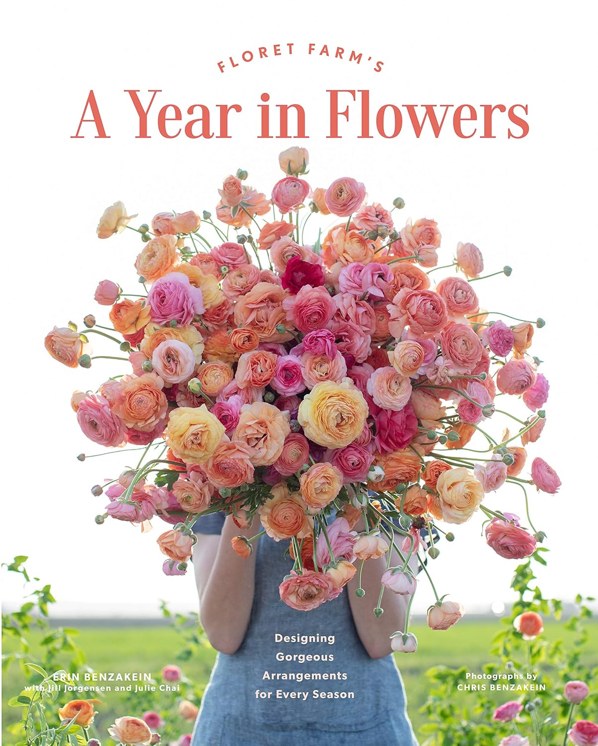 Floret Farm's a Year in Flowers: Designing Gorgeous Arrangements for Every Season by Erin Benzakein,  with Julie Chai, Jill Jorgensen, and Chris Benzakein (Photographer)