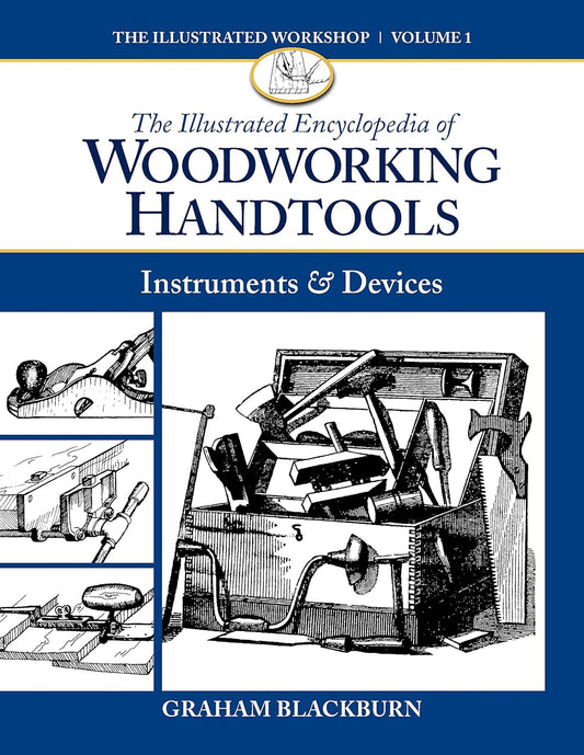 The Illustrated Encyclopedia of Woodworking Handtools: Instruments & Devices by Graham Blackburn