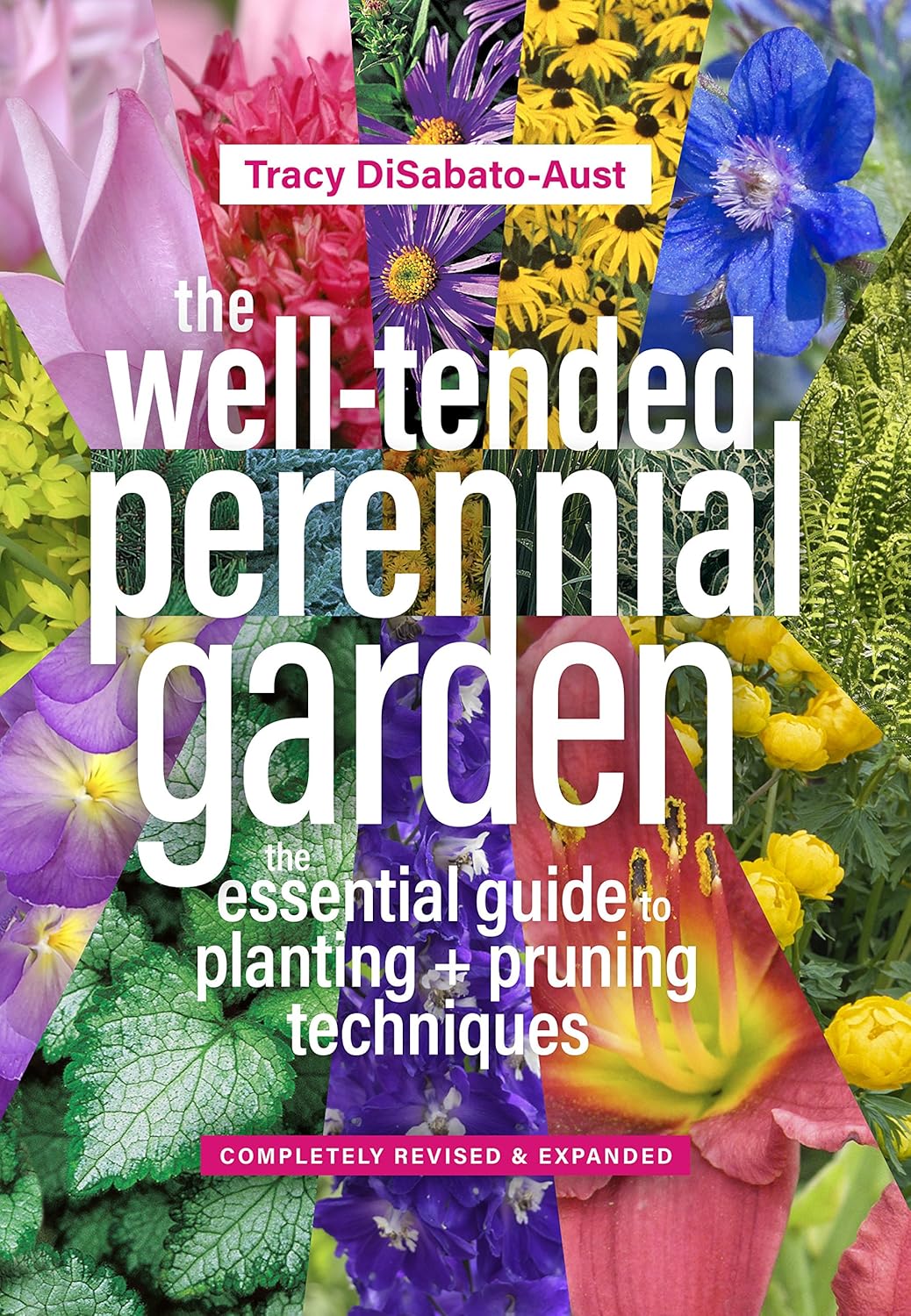 The Well-Tended Perennial Garden: The Essential Guide to Planting and Pruning Techniques (Revised, Expanded) by Tracy Disabato-Aust