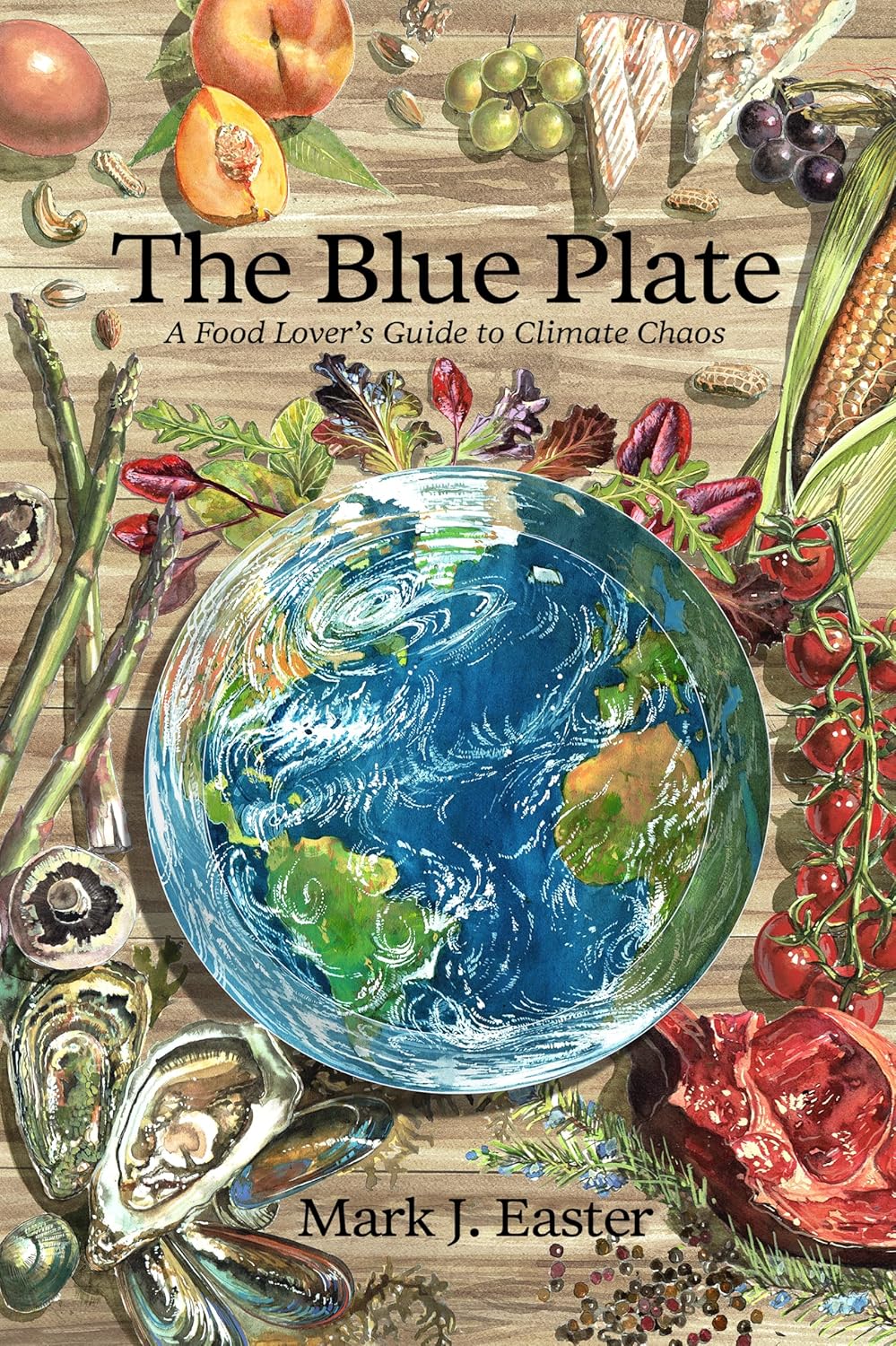 The Blue Plate: A Food Lover's Guide to Climate Chaos by Easter, Mark (Author) , Myint, Anthony (Foreword by) , O'Farrell, Liam (Illustrator)