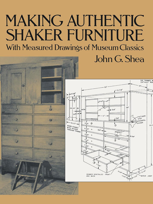 Making Authentic Shaker Furniture: With Measured Drawings of Museum Classics (Revised) (Dover Crafts: Woodworking) Contributor(s): Shea, John G (Author)