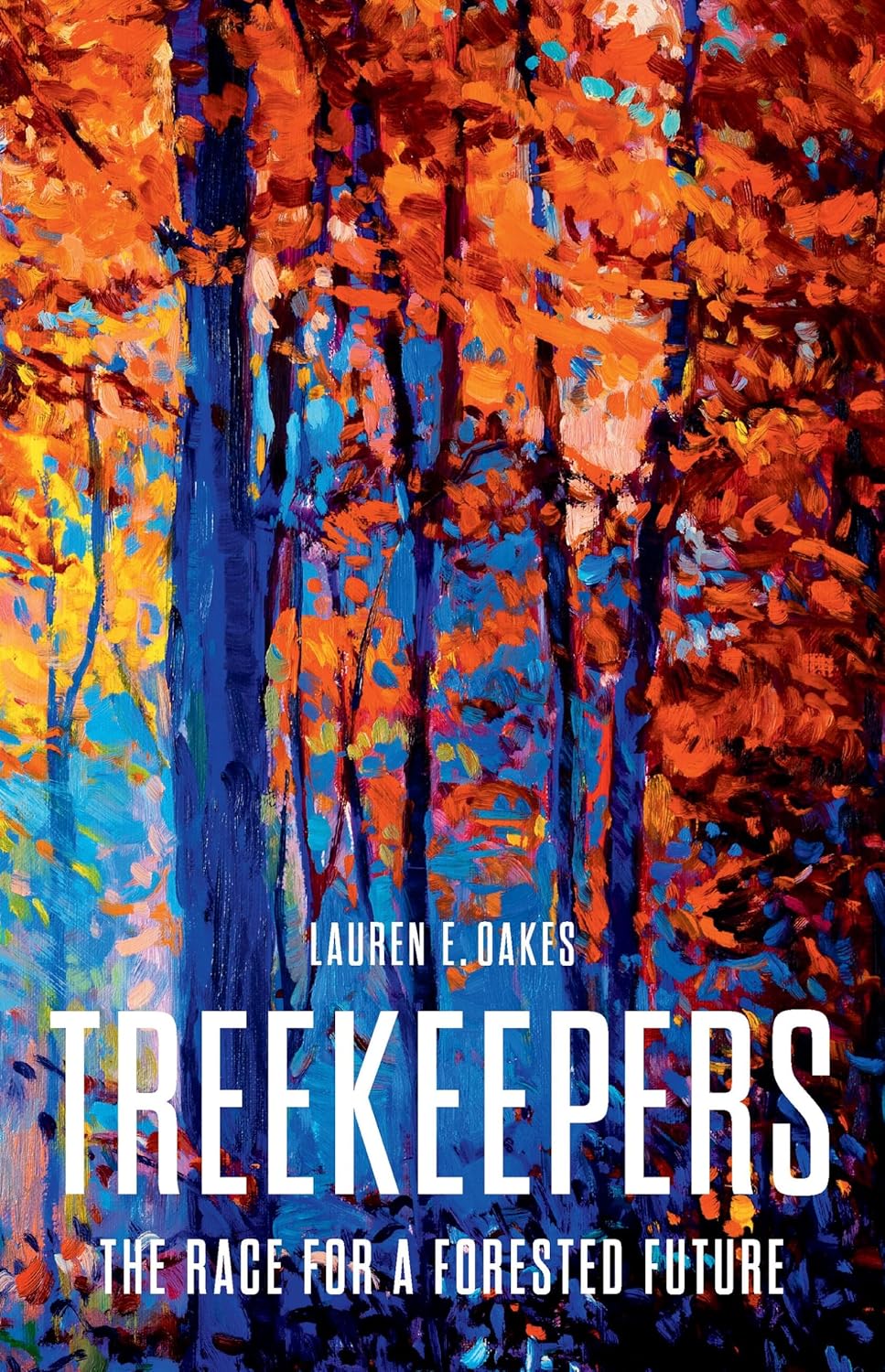 Treekeepers: The Race for a Forested Future by Lauren E. Oakes