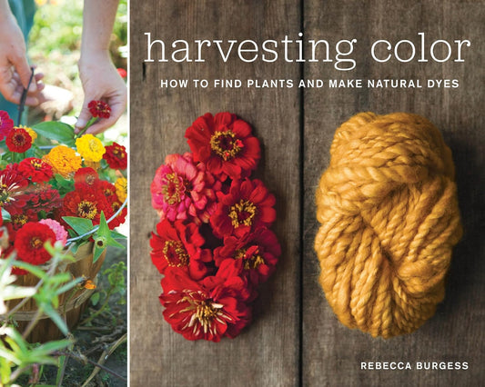 Harvesting Color: How to Find Plants and Make Natural Dyes by Rebecca Burges