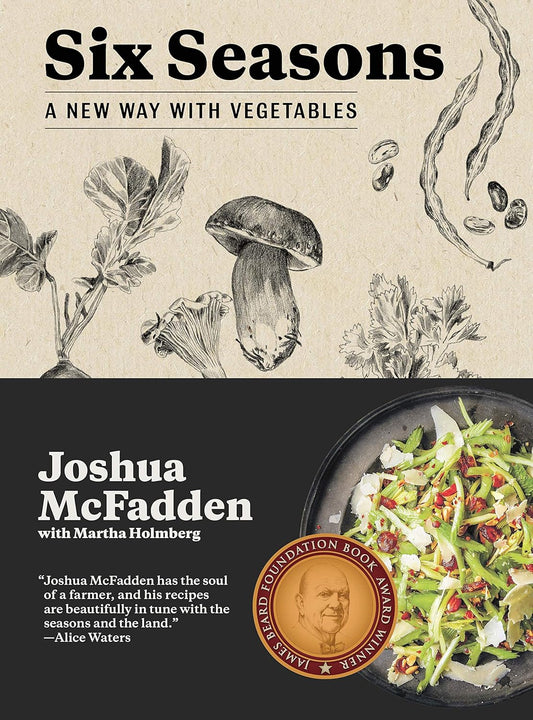 Six Seasons: A New Way with Vegetables: McFadden, Joshua (Author) , Holmberg, Martha (With)