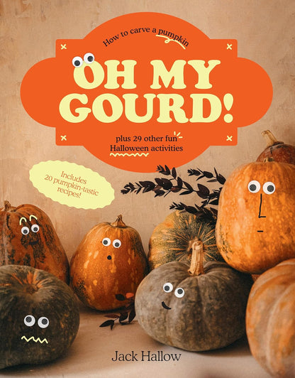 Oh My Gourd!: How to Carve a Pumpkin Plus 29 Other Halloween Activities by Jack Hallow