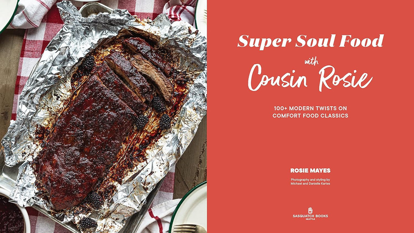 Super Soul Food with Cousin Rosie: 100+ Modern Twists on Comfort Food Classics by Rosie Mayes