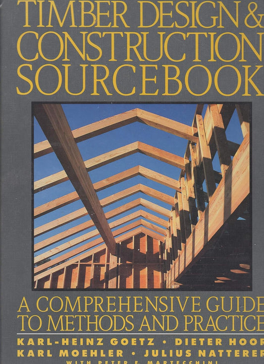 Timber Design & Construction Sourcebook: A Comprehensive Guide to Methods and Practice by Karl-Heinz Gotz, Dieter Hoor, Karl Mohler, Julius Natterer (English edition, hardcover)