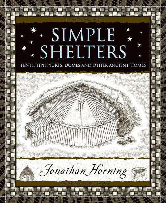 Simple Shelters: Tents, Tipis, Yurts, Domes and Other Ancient Homes (Paperback) by Jonathan Horning