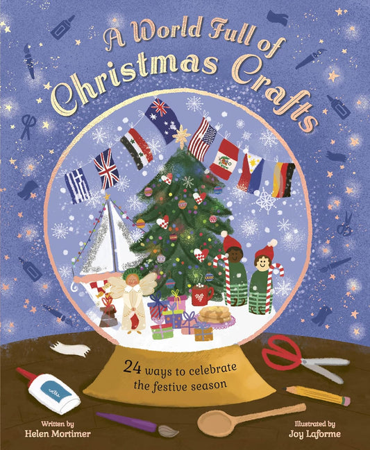 A World Full of Christmas Crafts: 24 Ways to Celebrate the Festive Season Contributor(s): Laforme, Joy (Illustrator) , Mortimer, Helen (Author)