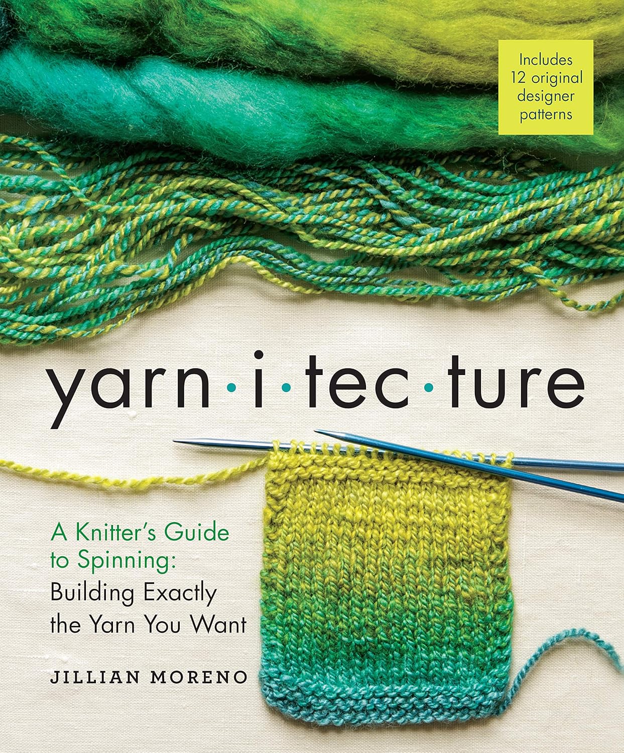 Yarnitecture: A Knitter's Guide to Spinning: Building Exactly the Yarn You Want by Jillian Moreno