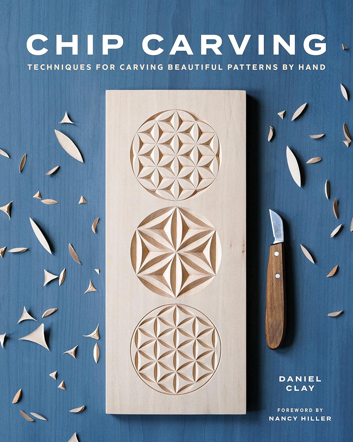 Chip Carving: Techniques for Carving Beautiful Patterns by Hand by Daniel Clay