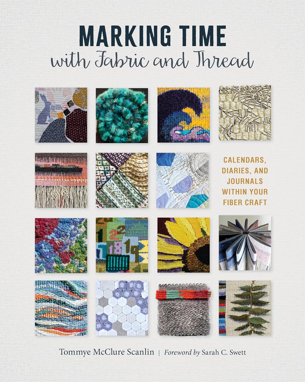 Marking Time with Fabric and Thread: Calendars, Diaries, and Journals Within Your Fiber Craft by Tommye McClure Scanlin