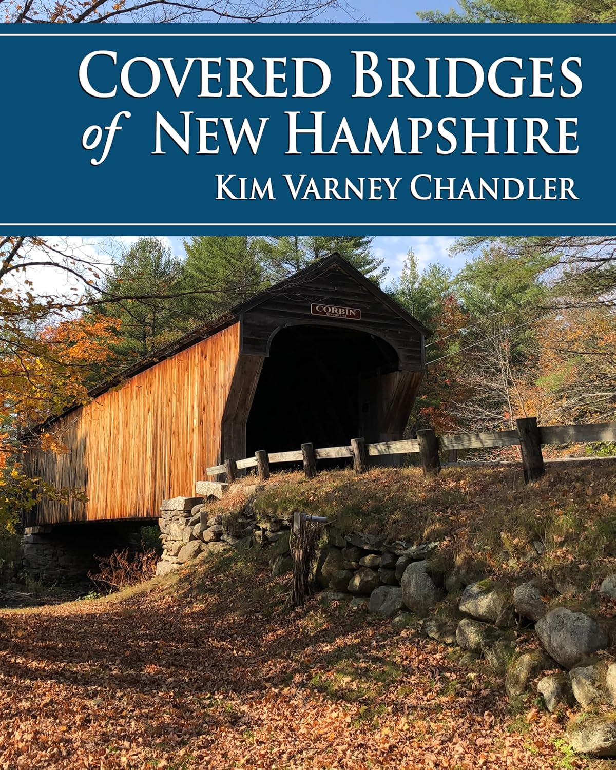 Covered Bridges of New Hampshire by Kim Varney Chandler