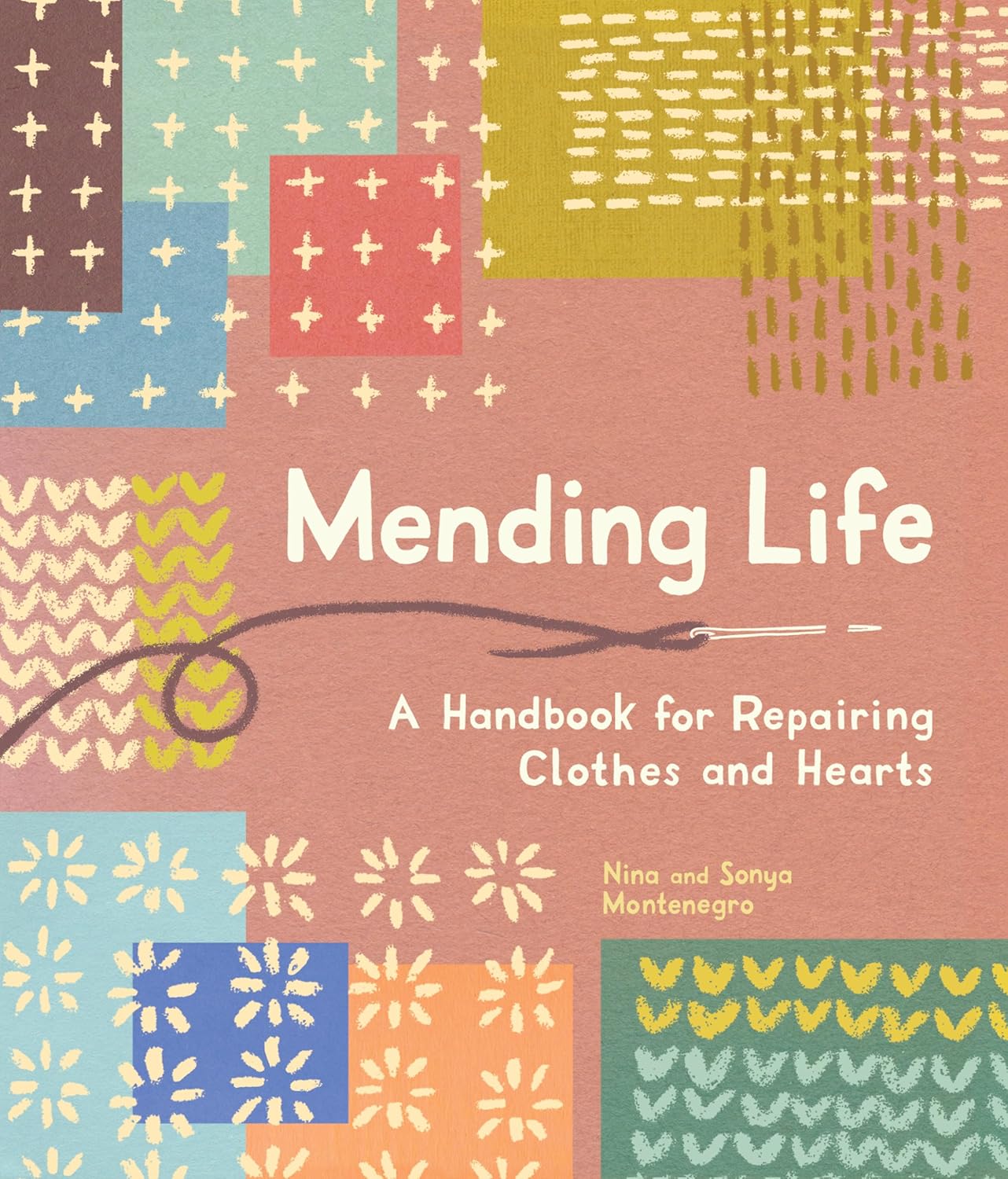 Mending Life: A Handbook for Repairing Clothes and Hearts and Patching to Practice Sustainable Fashion and Fix the Clothes You Love by Nina and Sonya Montenegro