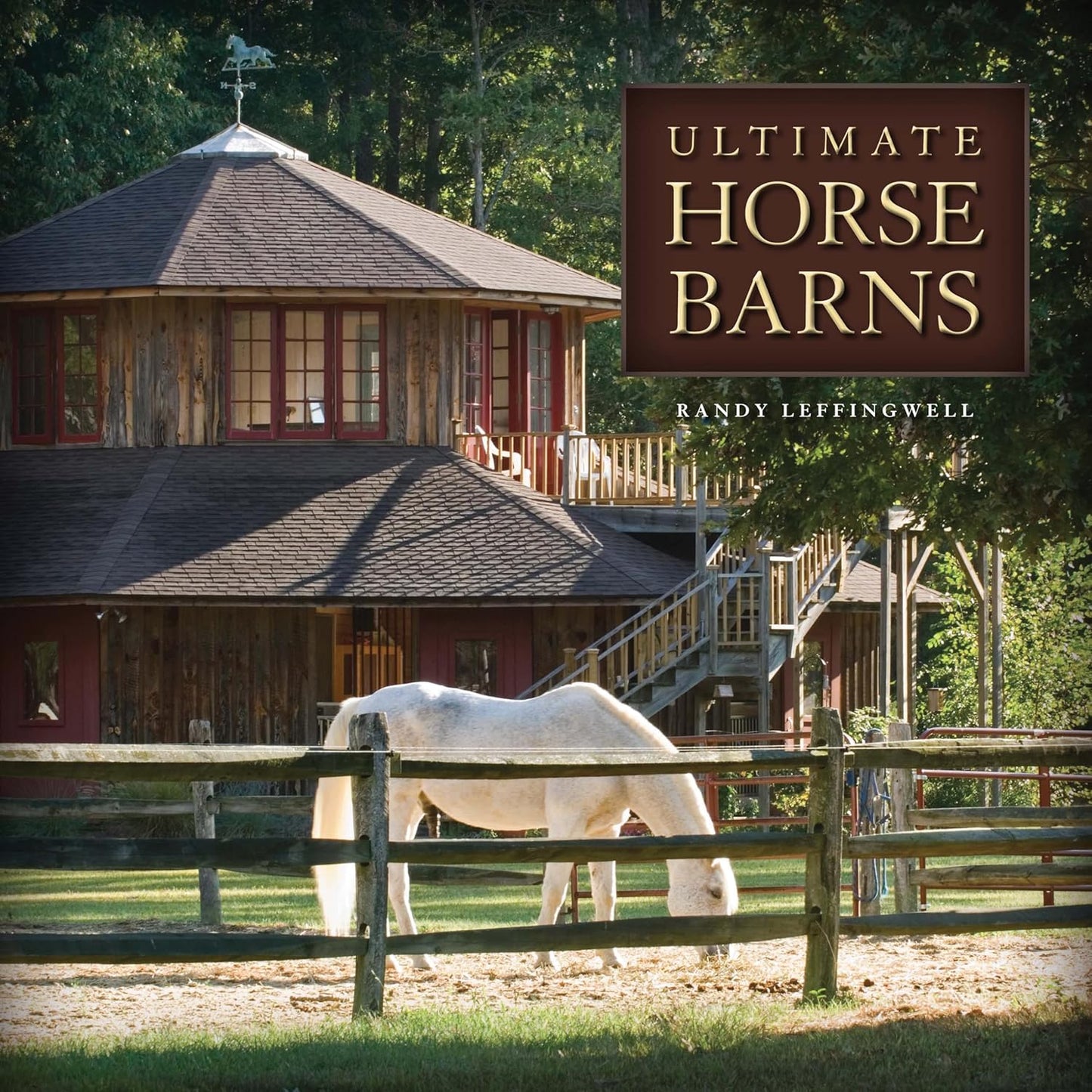 Ultimate Horse Barns by Randy Leffingwell