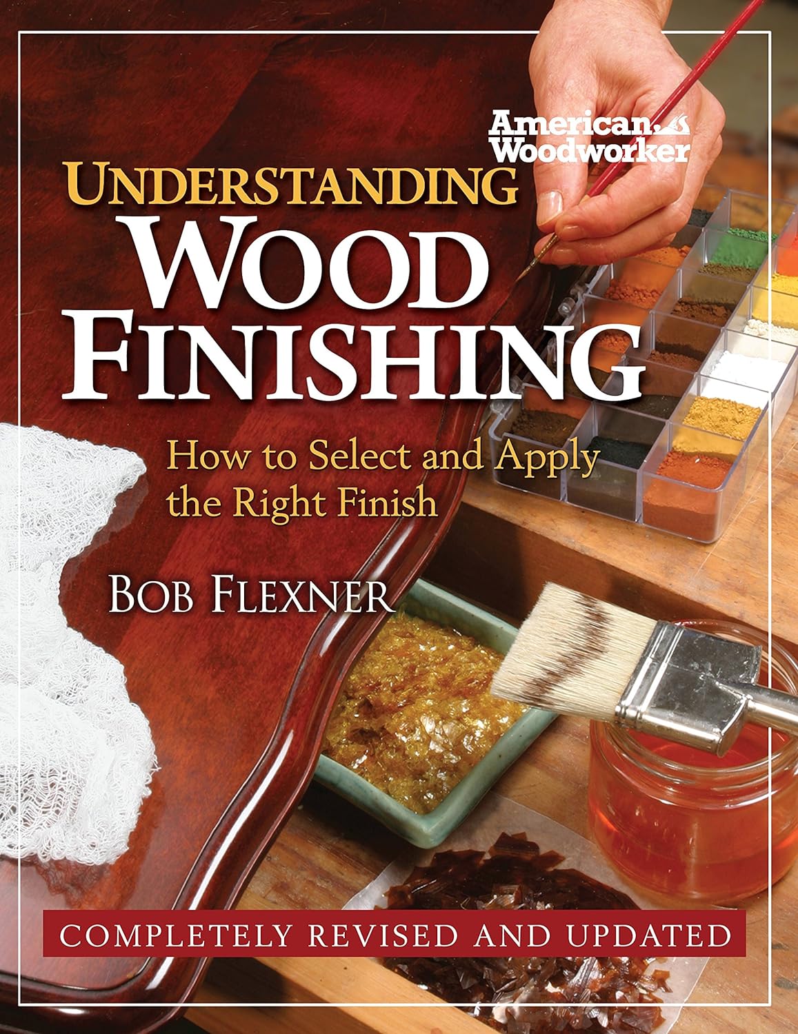 Understanding Wood Finishing: How to Select and Apply the Right Finish (2nd Edition) by Bob Flexner