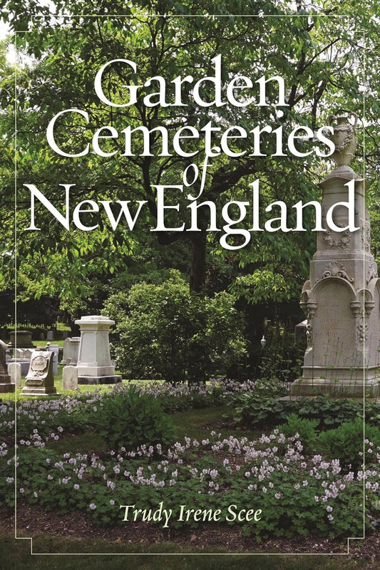 Garden Cemeteries of New England by Trudy Irene Scee