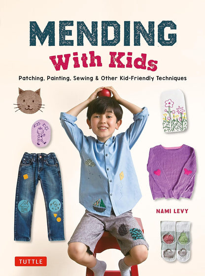 Mending with Kids: Patching, Painting, Sewing and Other Kid-Friendly Techniques by Nami Levy