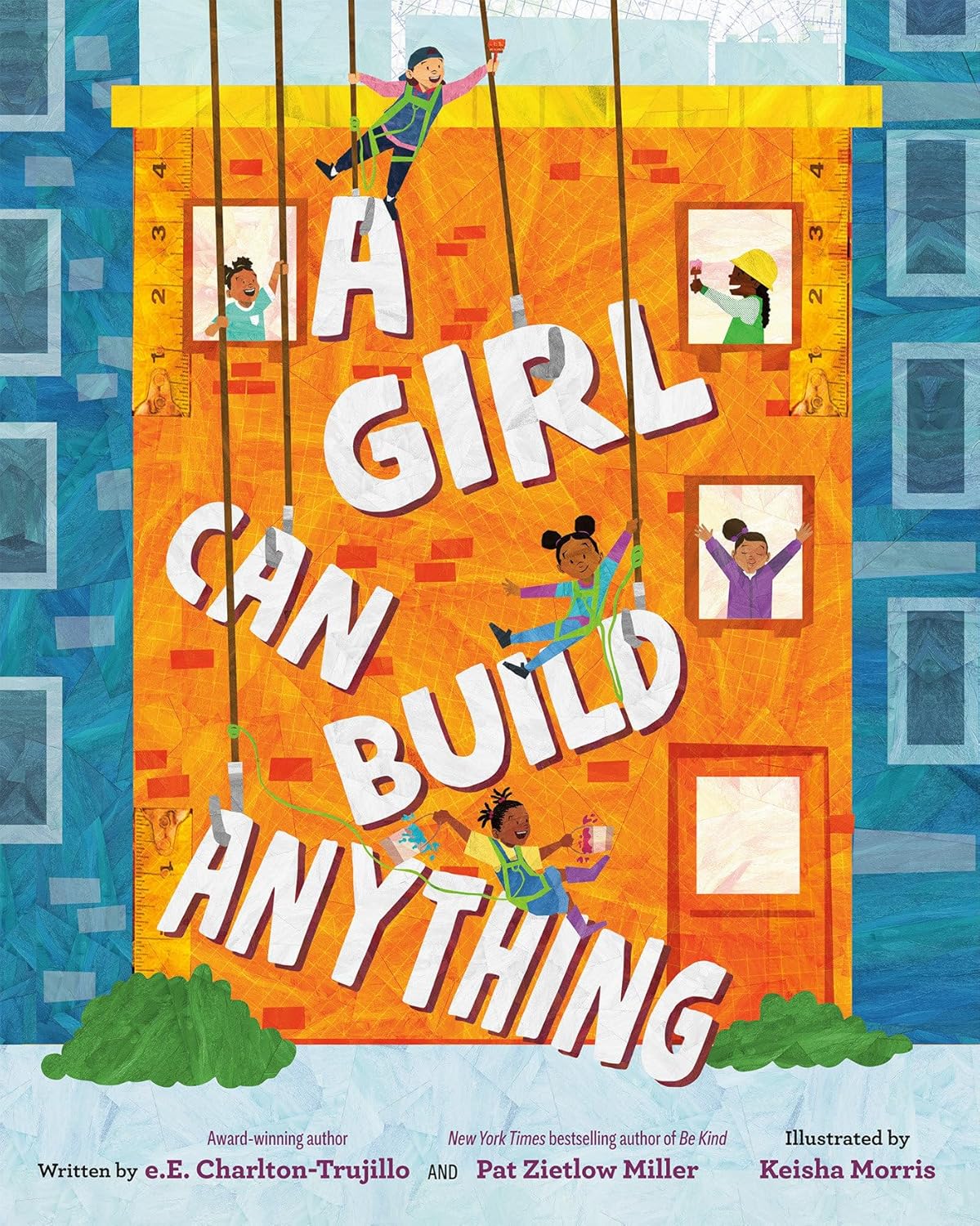 A Girl Can Build Anything by E E Charlton-Trujillo, Pat Zietlow Miller