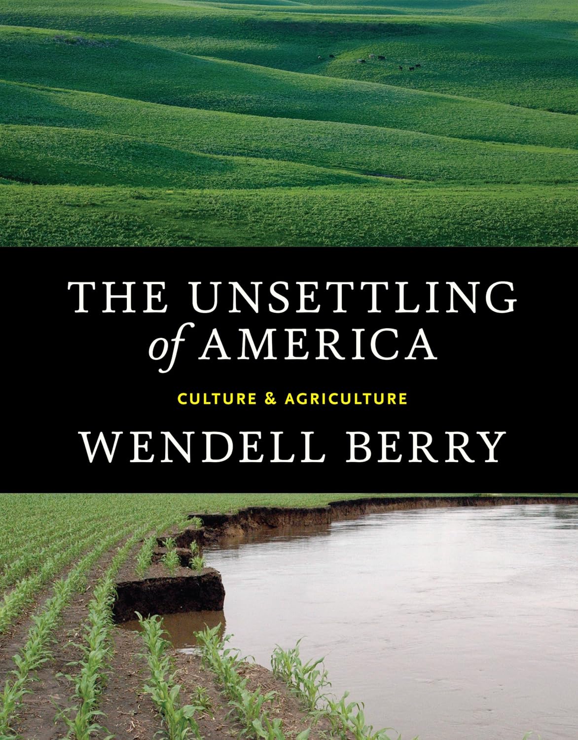 The Unsettling of America: Culture and Agriculture by Wendell Berry