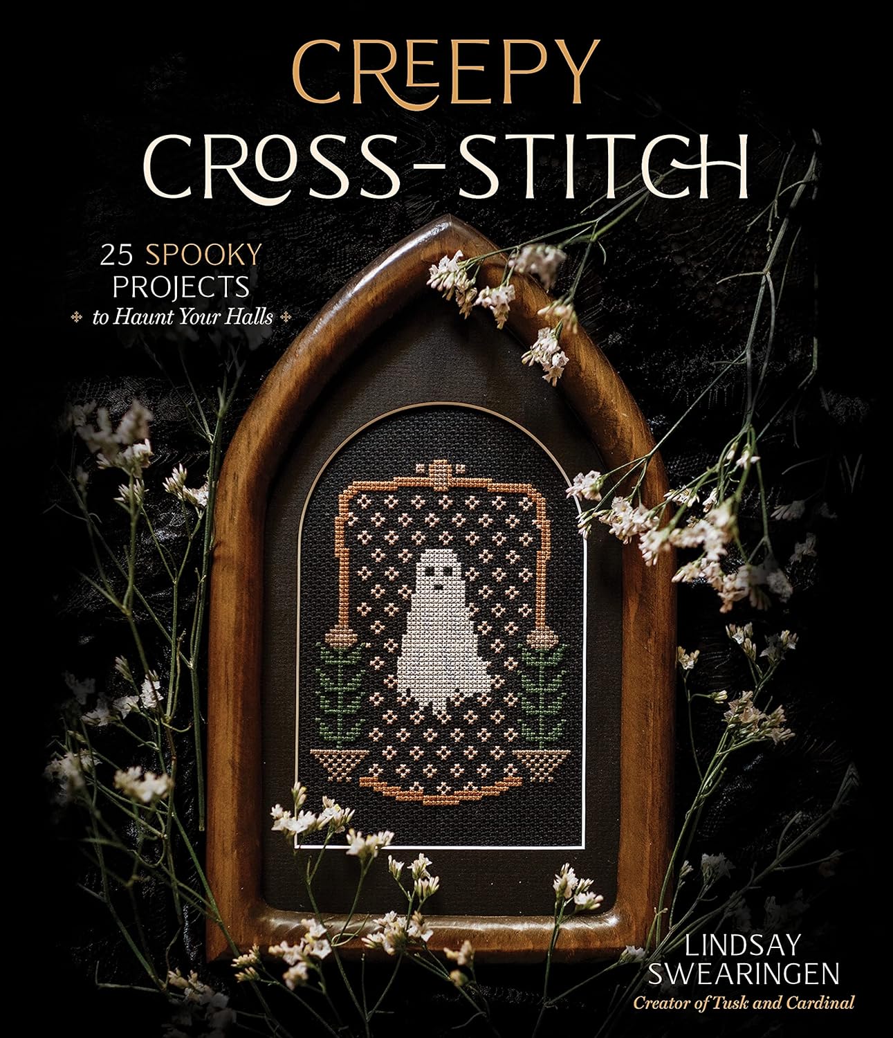 Creepy Cross-Stitch: 25 Spooky Projects to Haunt Your Halls by Lindsay Swearingen