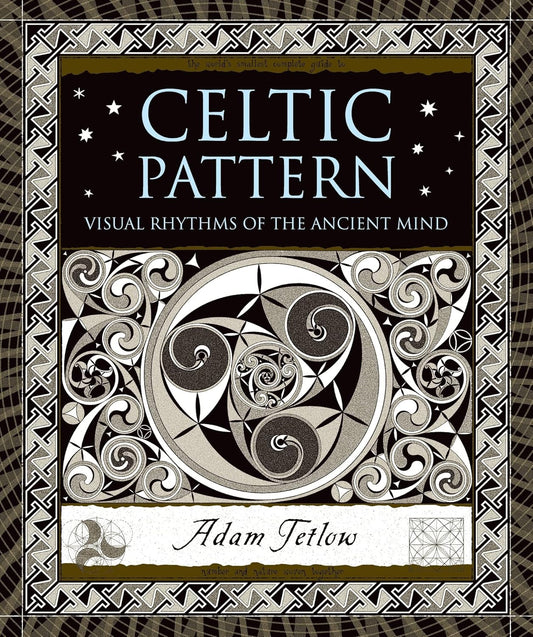 Celtic Pattern: Visual Rhythms of the Ancient Mind by Adam Tetlow