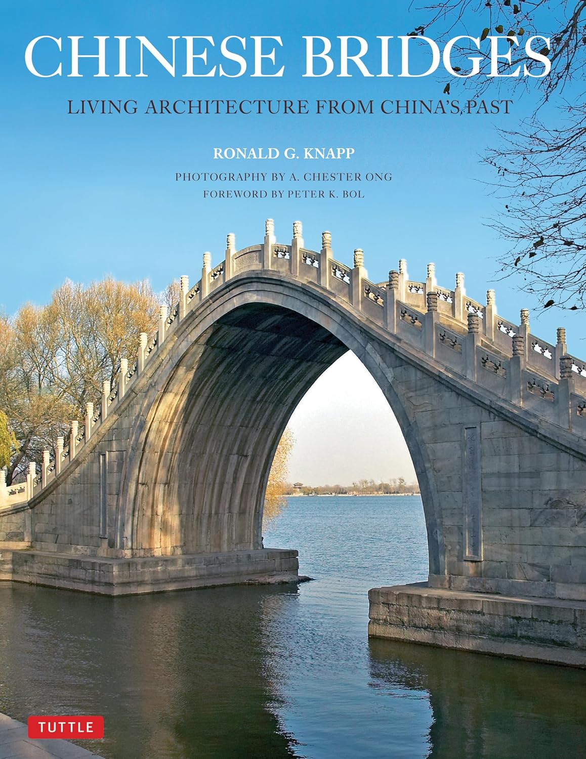 Chinese Bridges: Living Architecture from China's Past by Ronald G Knapp