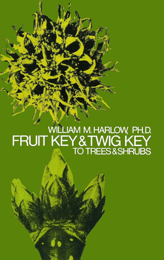 Fruit Key and Twig Key to Trees and Shrubs by William M Harlow